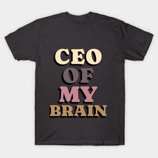 Ceo of my brain humor mental health quote T-Shirt